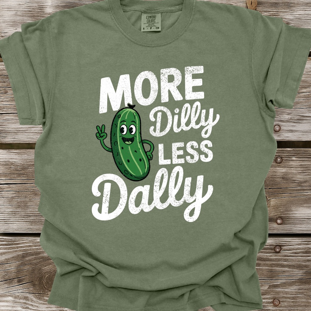 More Dilly Less Dally T-Shirt