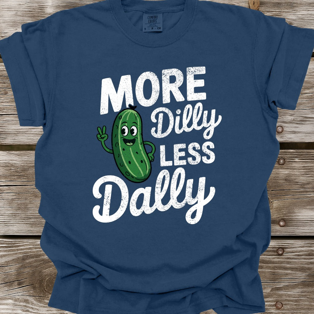 More Dilly Less Dally T-Shirt