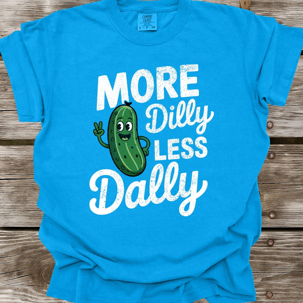 More Dilly Less Dally T-Shirt