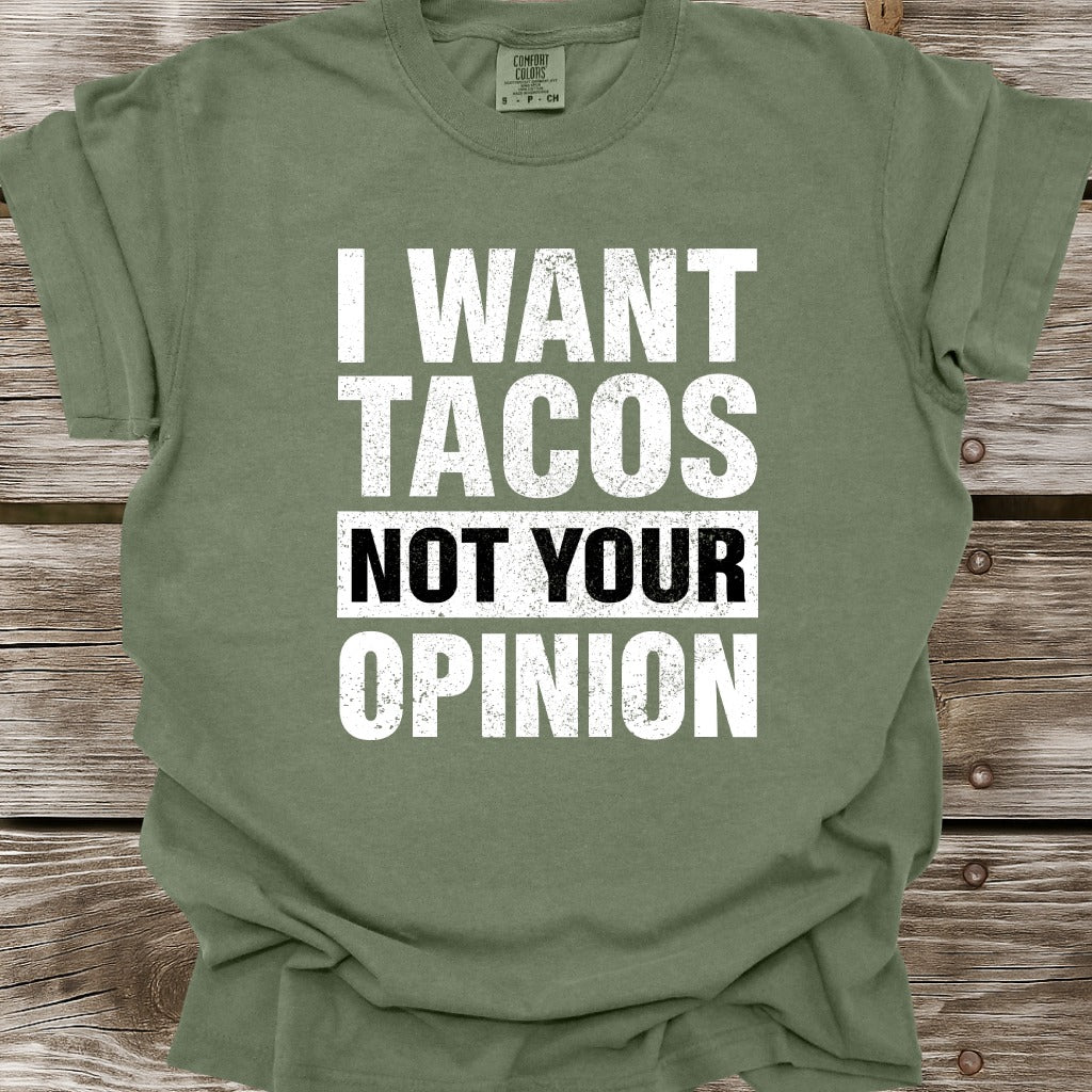 I Want Tacos Not Your Opinion T-Shirt