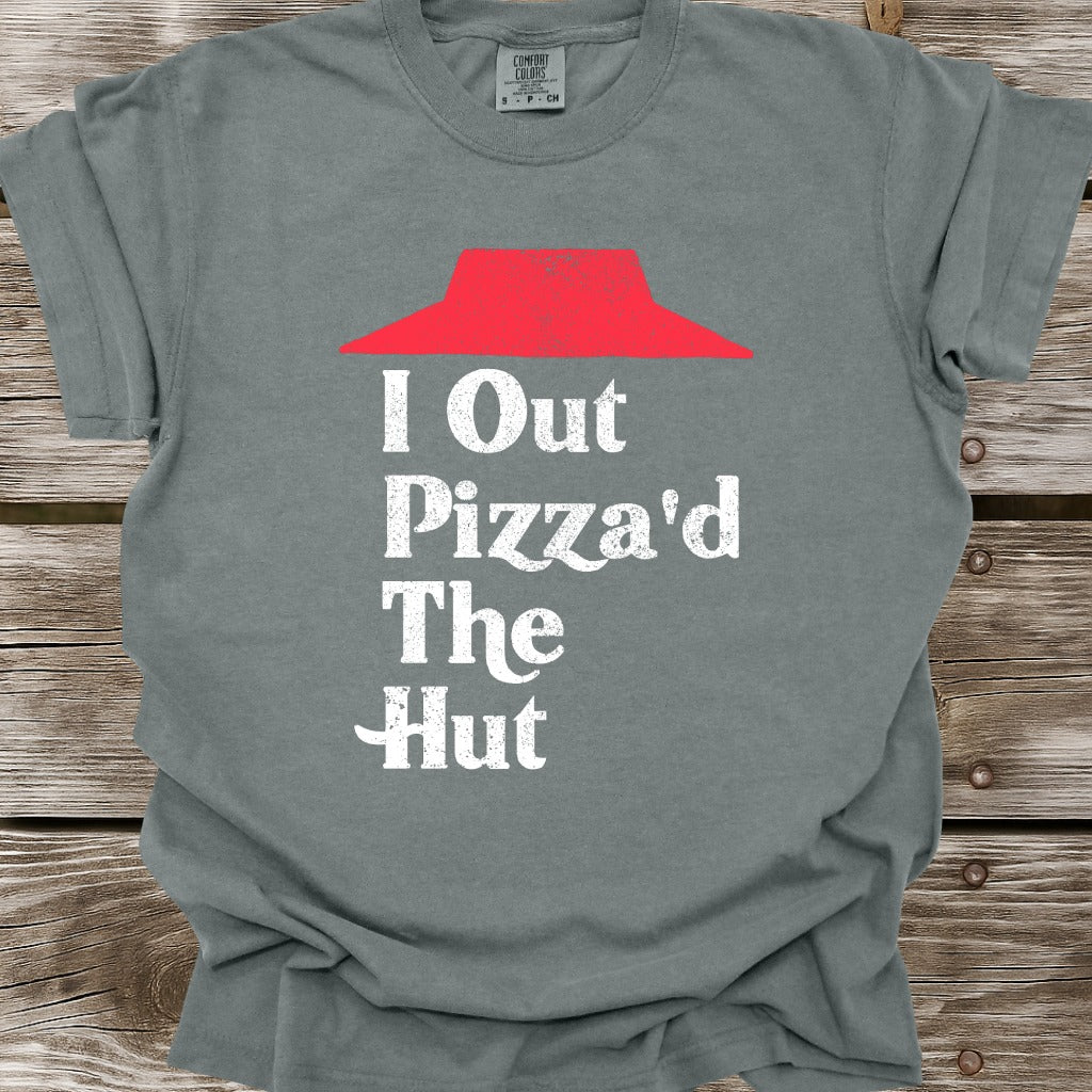 I Out Pizza'd The Hut T-Shirt