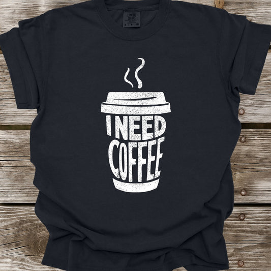 I Need Coffee T-Shirt
