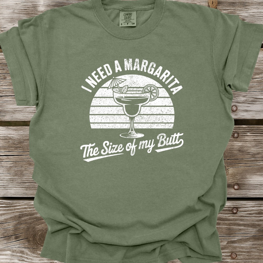 I Need A Margarita The Size Of My Butt T-Shirt