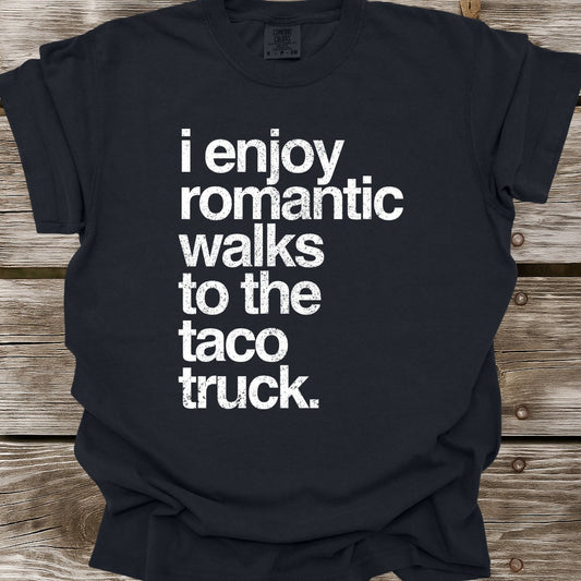 I Enjoy Romantic Walks To The Taco Truck T-Shirt