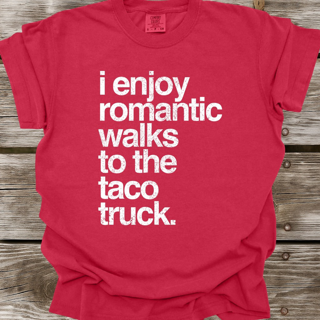 I Enjoy Romantic Walks To The Taco Truck T-Shirt