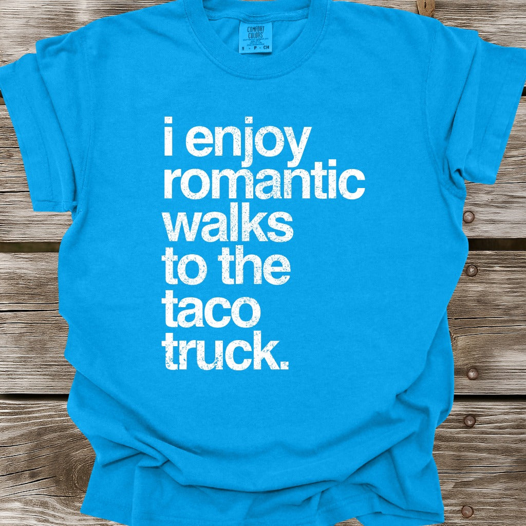 I Enjoy Romantic Walks To The Taco Truck T-Shirt