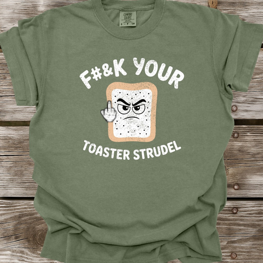 F#&k Your Toaster Strudel T-Shirt