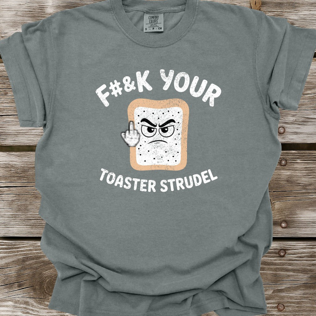 F#&k Your Toaster Strudel T-Shirt