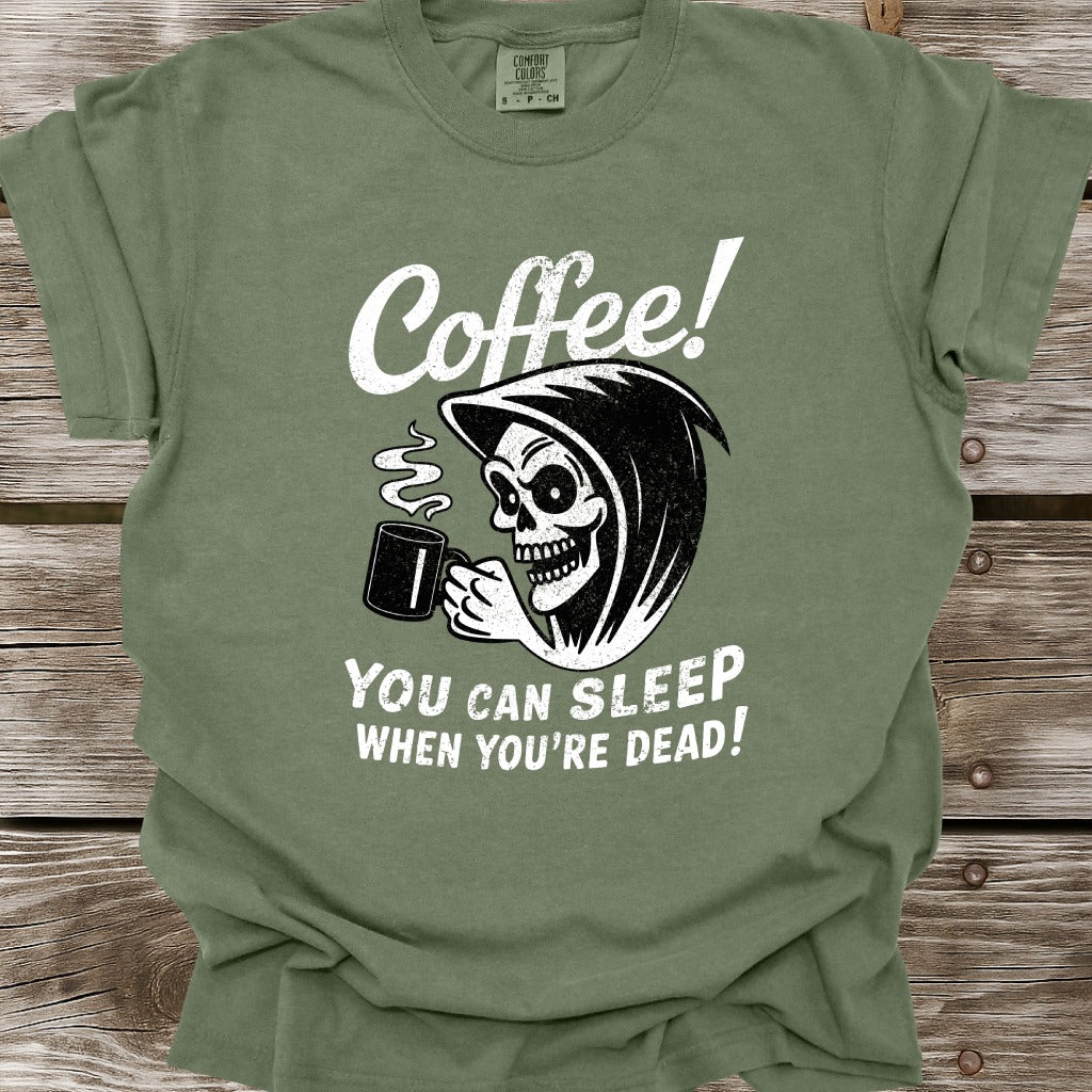 Coffee: You Can Sleep When You're Dead T-Shirt