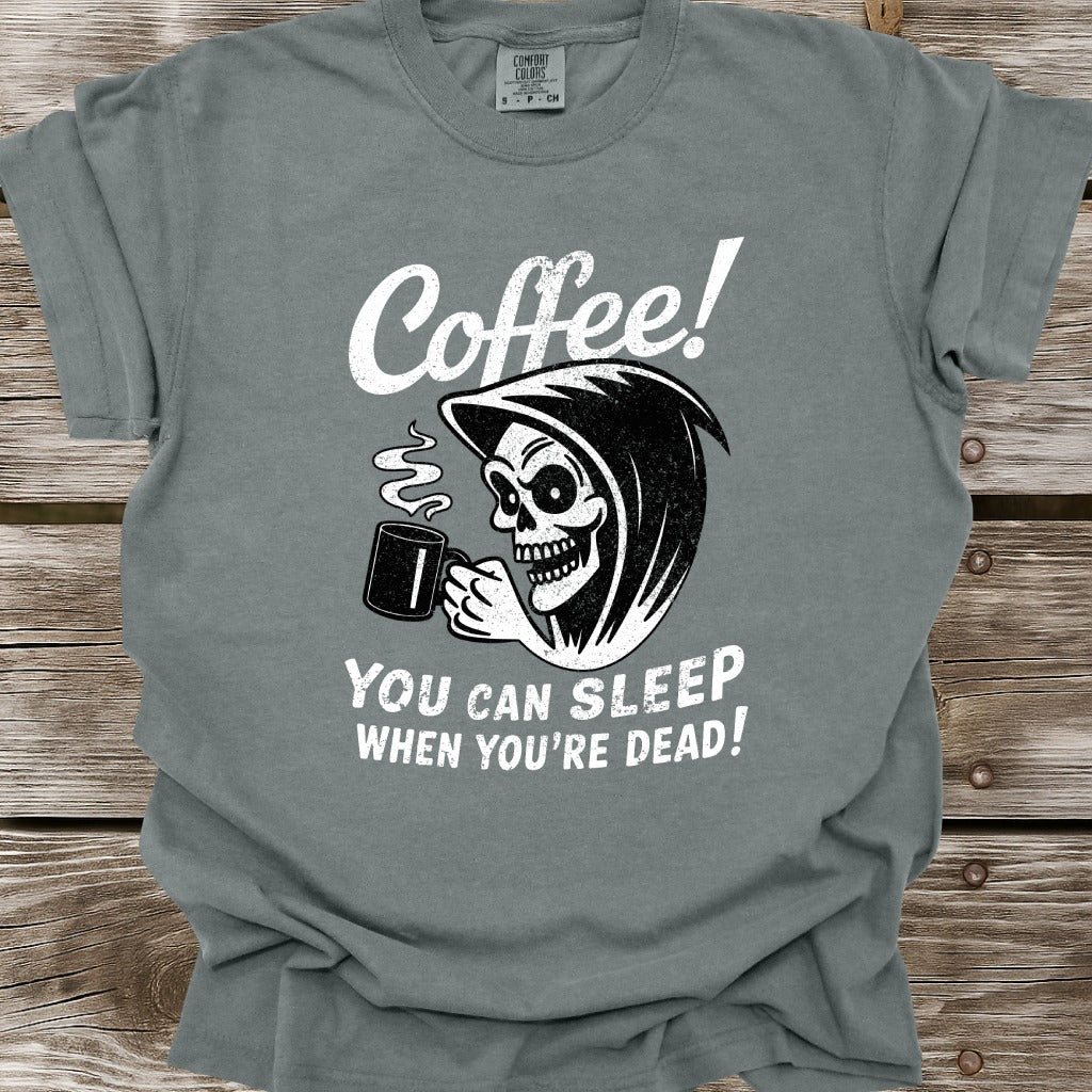 Coffee: You Can Sleep When You're Dead T-Shirt