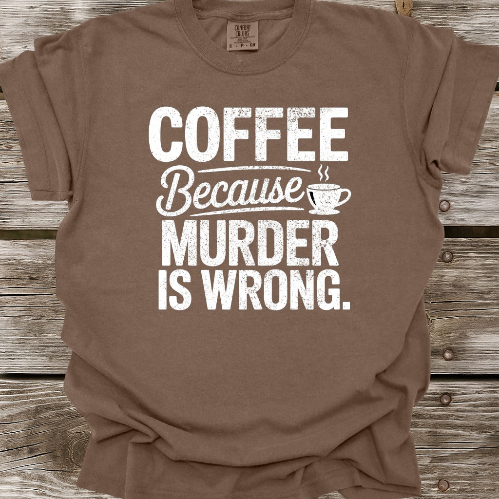 Coffee Because Murder Is Wrong T-Shirt