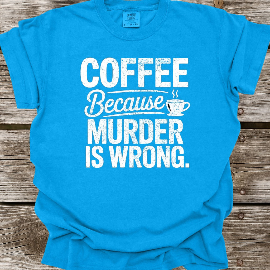 Coffee Because Murder Is Wrong T-Shirt