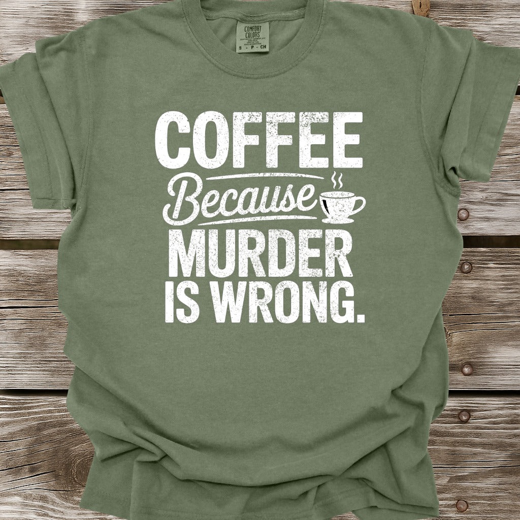 Coffee Because Murder Is Wrong T-Shirt