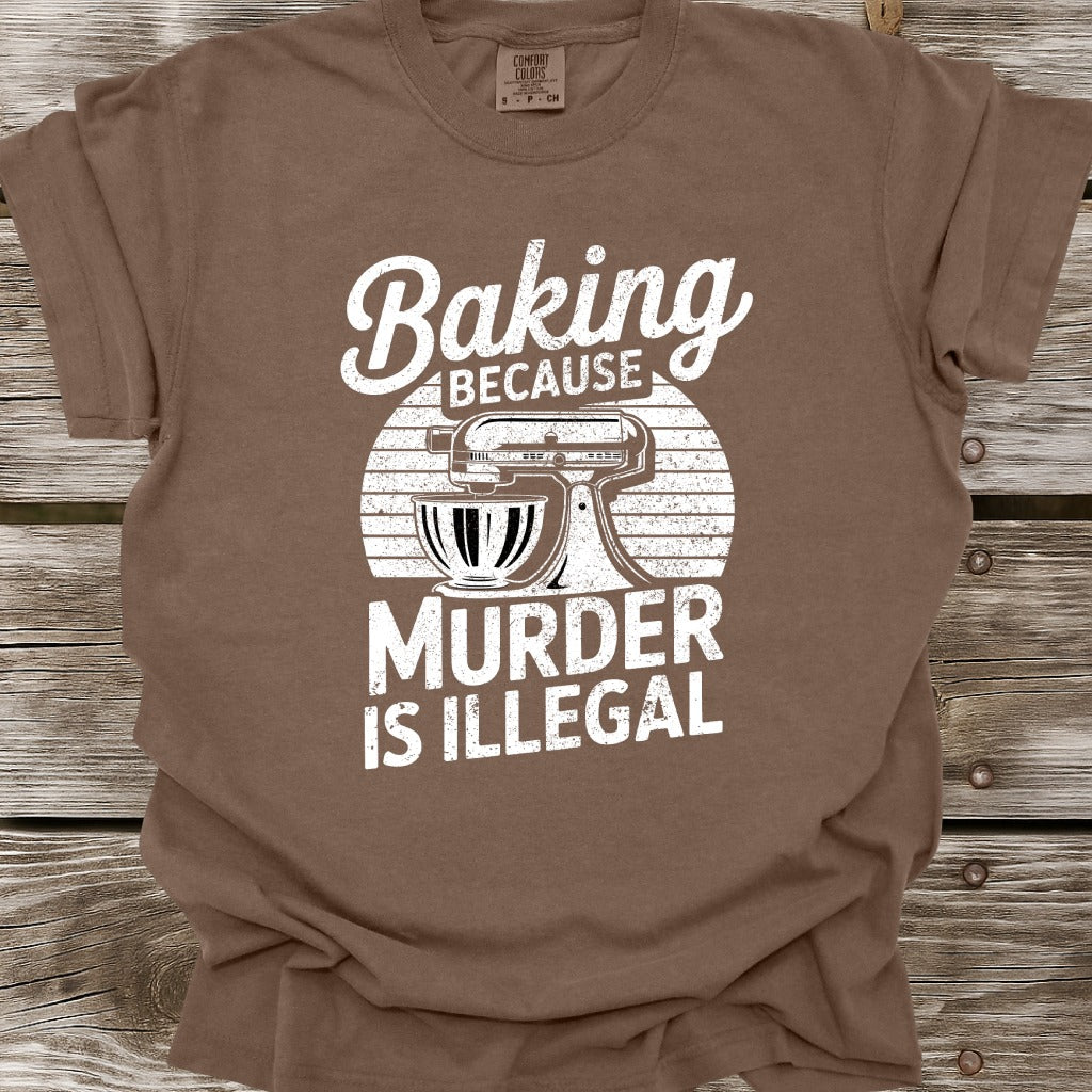 Baking Because Murder Is Illegal T-Shirt