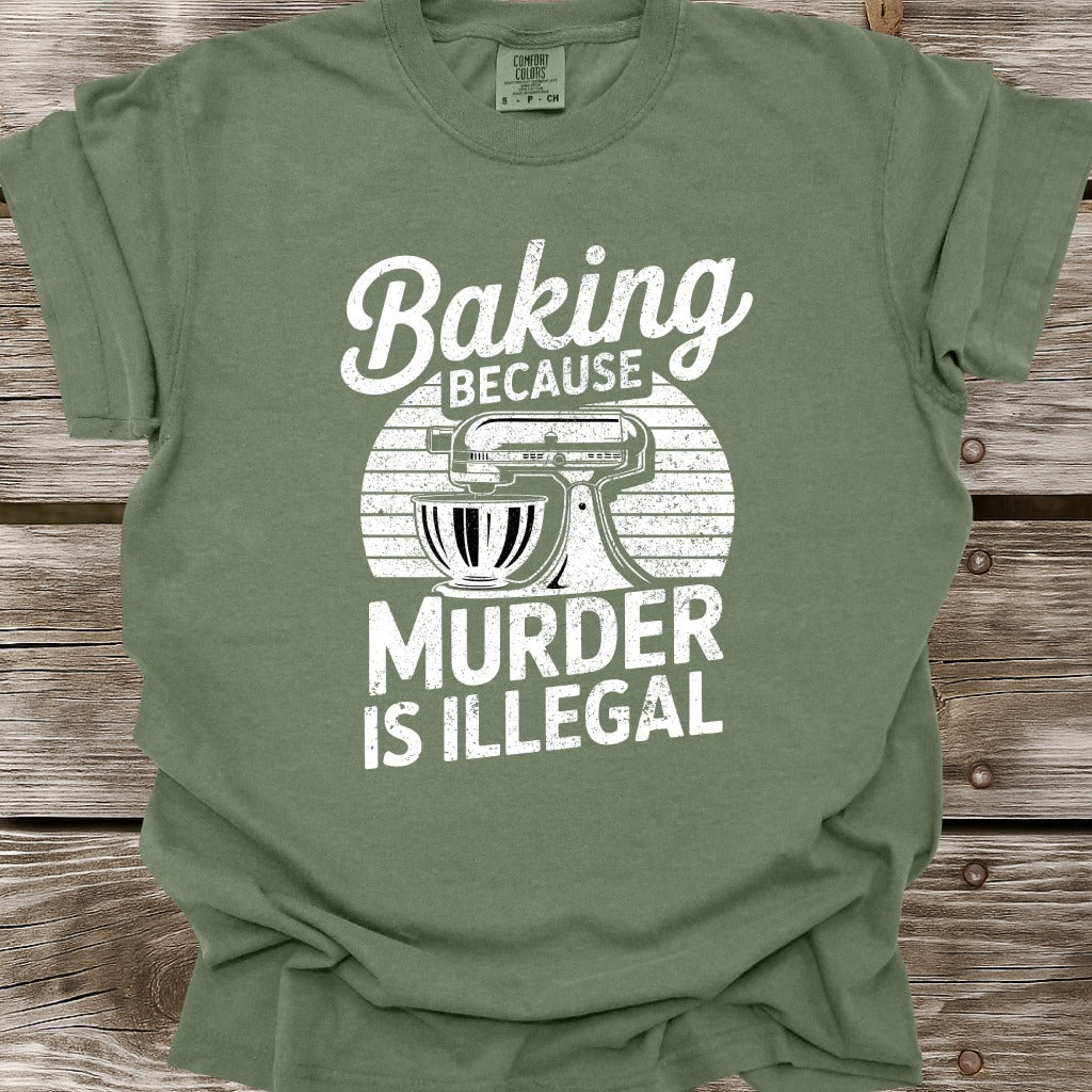 Baking Because Murder Is Illegal T-Shirt