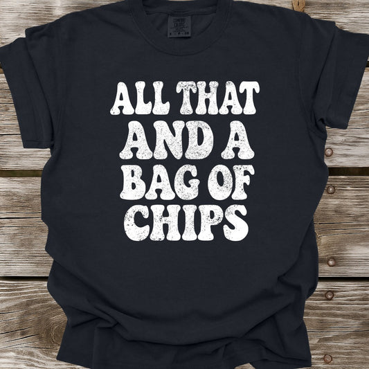 All That And A Bag Of Chips T-Shirt