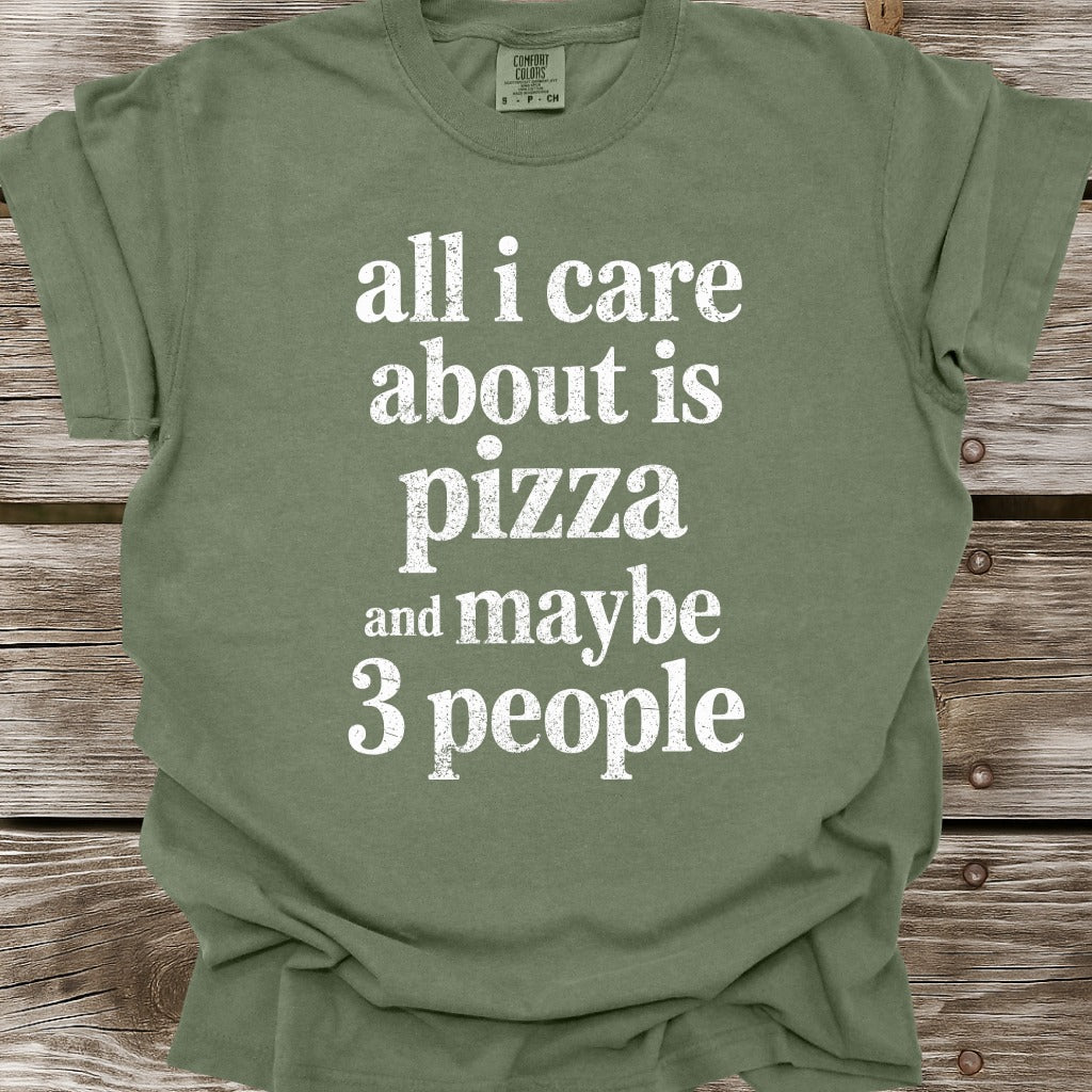 All I Care About Is Pizza T-Shirt