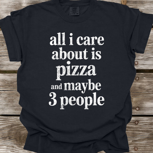All I Care About Is Pizza T-Shirt