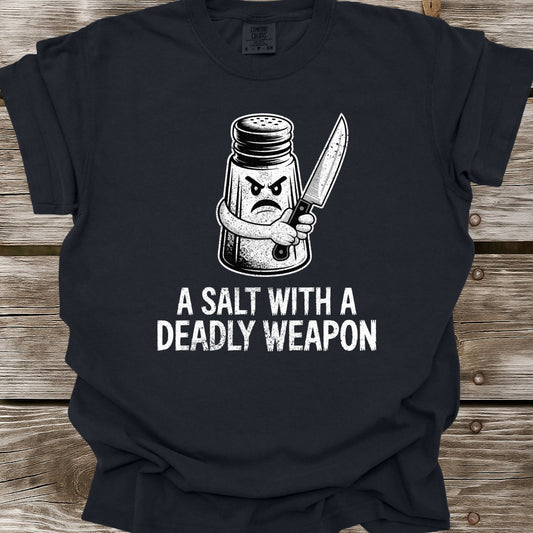 A Salt With A Deadly Weapon T-Shirt