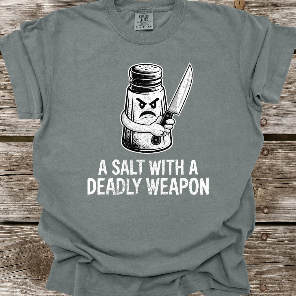 A Salt With A Deadly Weapon T-Shirt