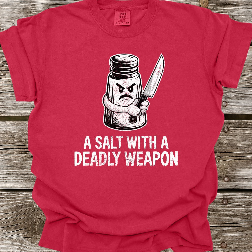 A Salt With A Deadly Weapon T-Shirt