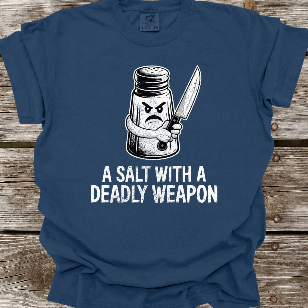 A Salt With A Deadly Weapon T-Shirt
