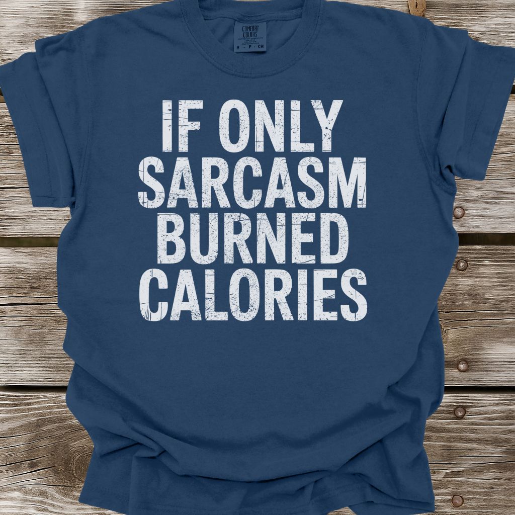 If Only Sarcasm Burned Calories T-Shirt