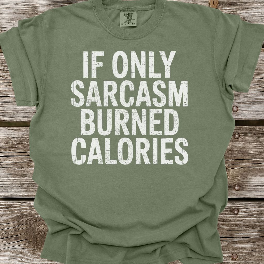 If Only Sarcasm Burned Calories T-Shirt