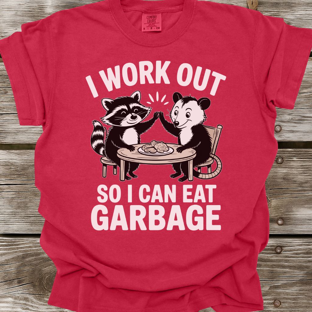 I Work Out So I Can Eat Garbage T-Shirt