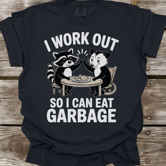 I Work Out So I Can Eat Garbage T-Shirt