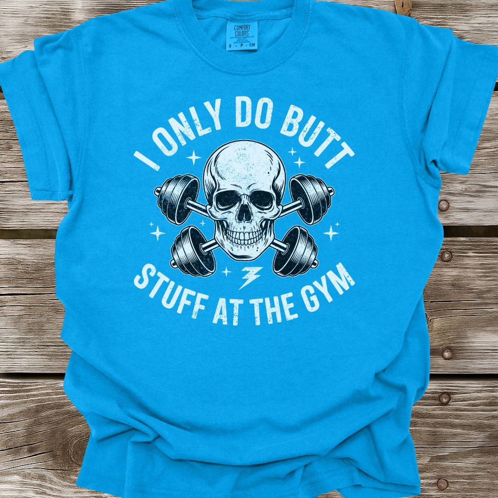 I Only Do Butt Stuff At The Gym T-Shirt