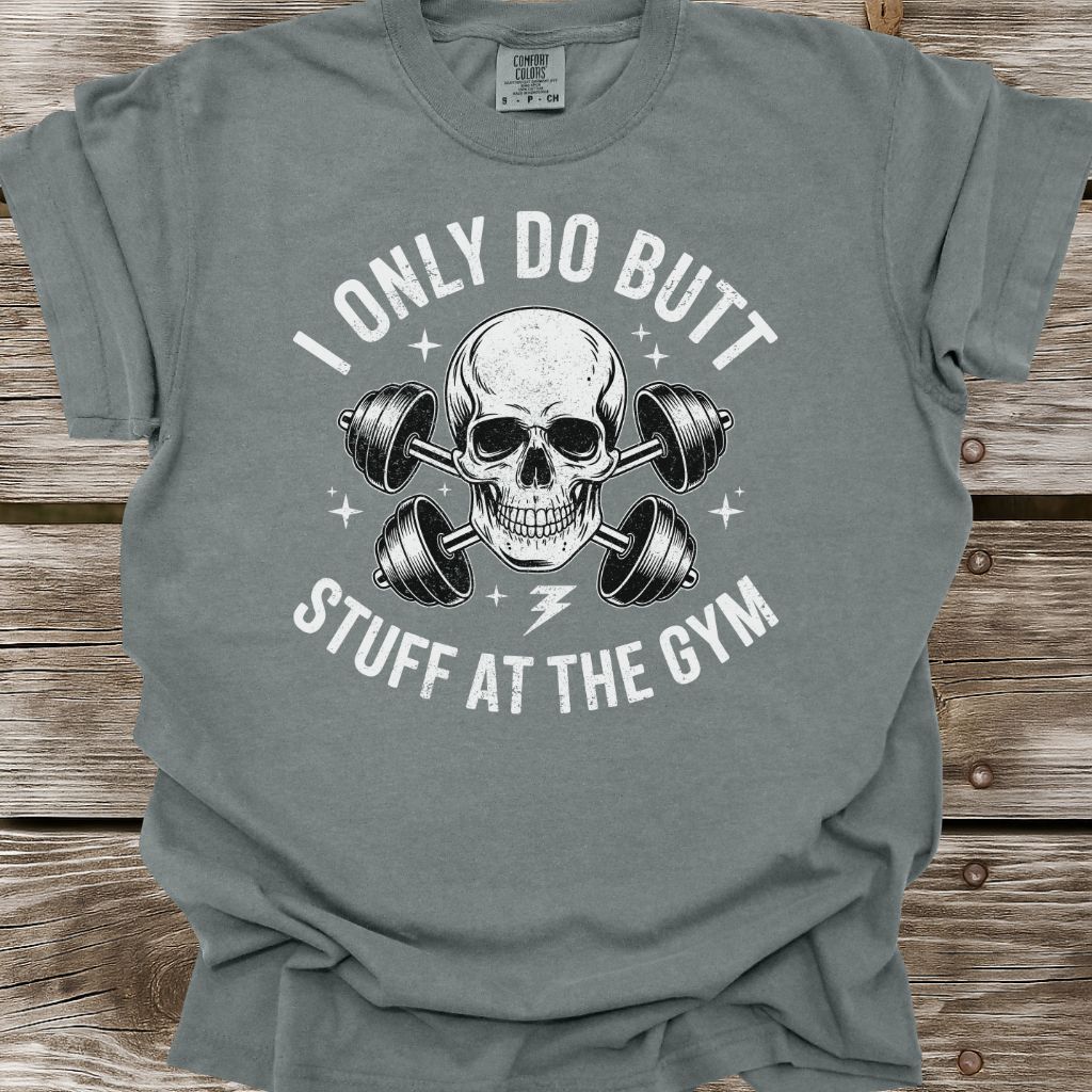 I Only Do Butt Stuff At The Gym T-Shirt