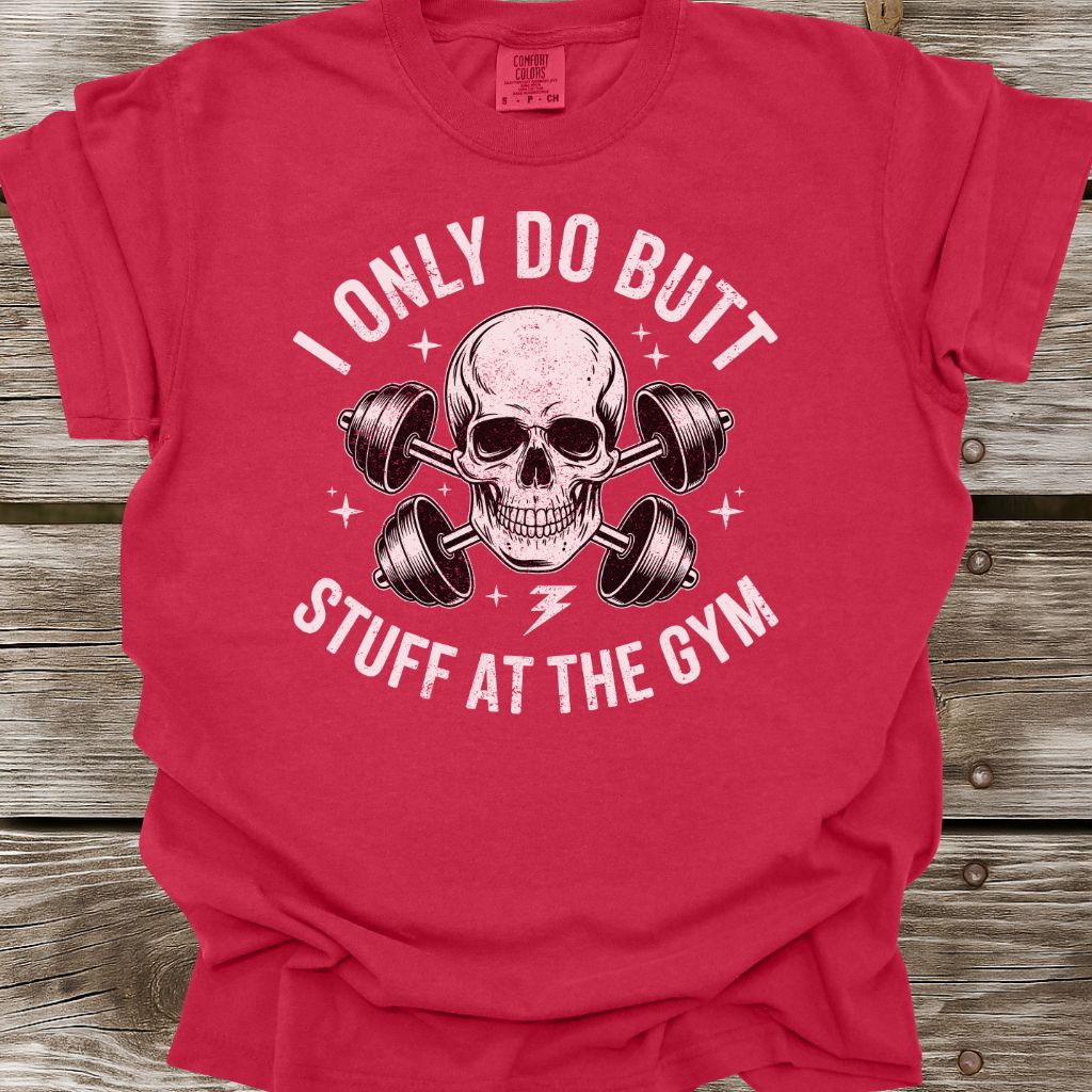 I Only Do Butt Stuff At The Gym T-Shirt