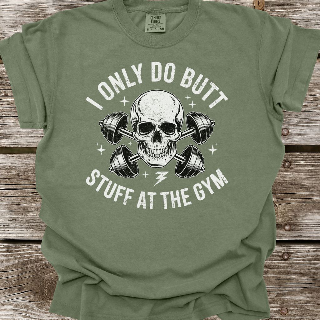 I Only Do Butt Stuff At The Gym T-Shirt
