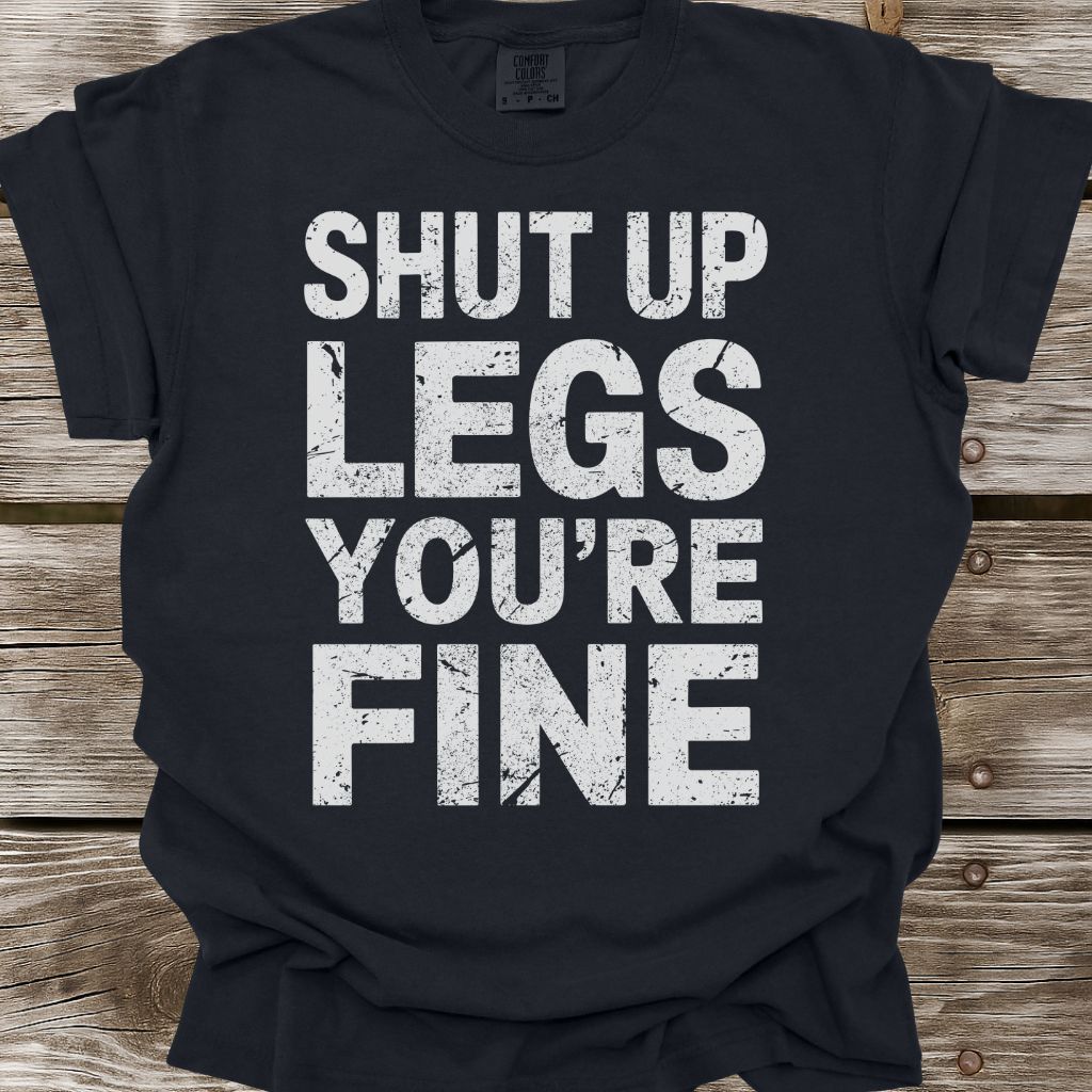 Shut Up Legs T-Shirt