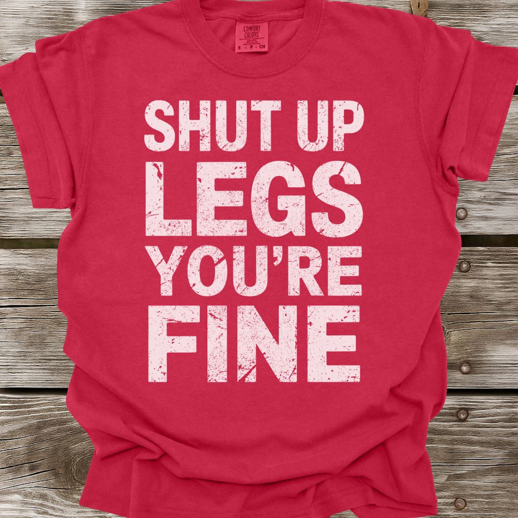 Shut Up Legs T-Shirt