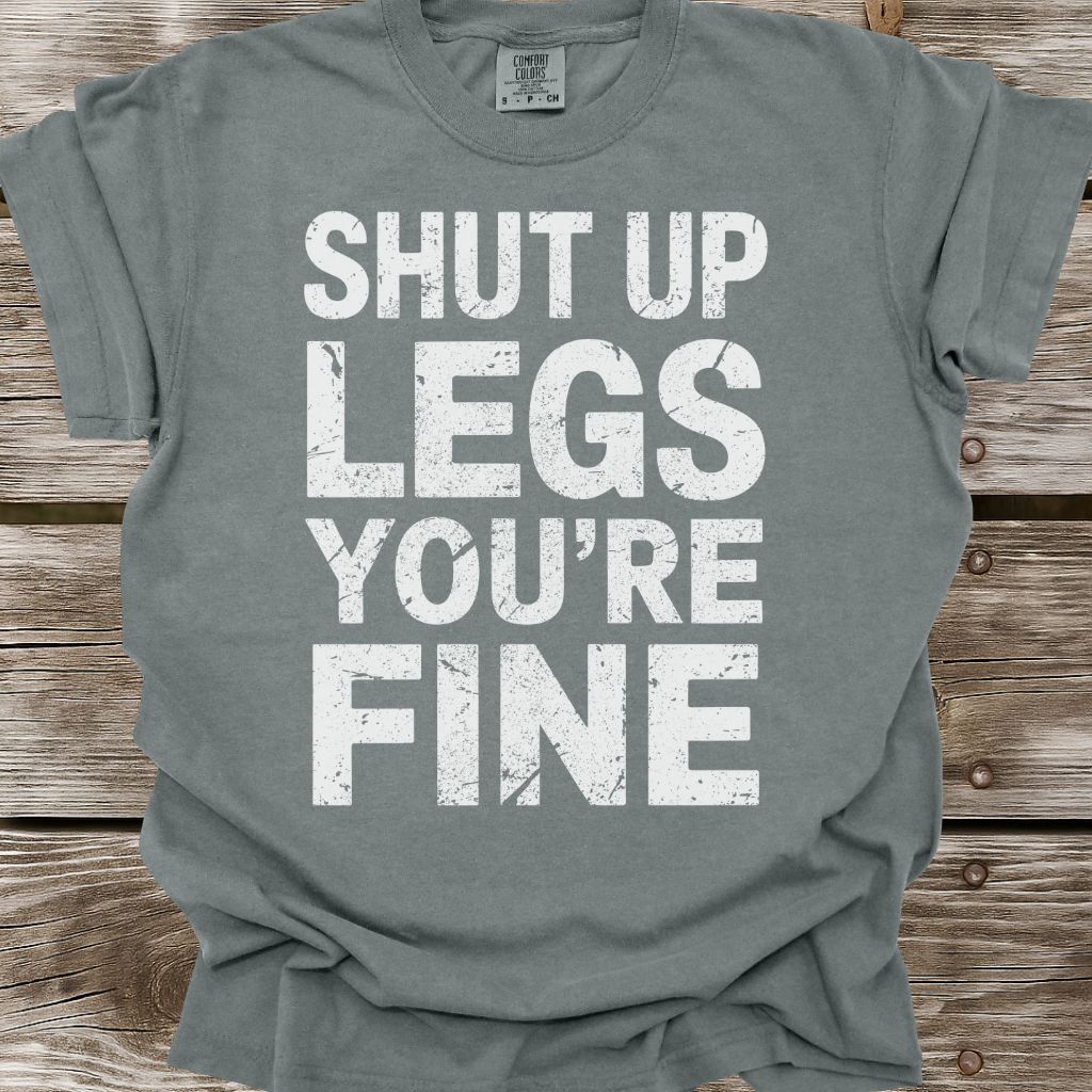 Shut Up Legs T-Shirt