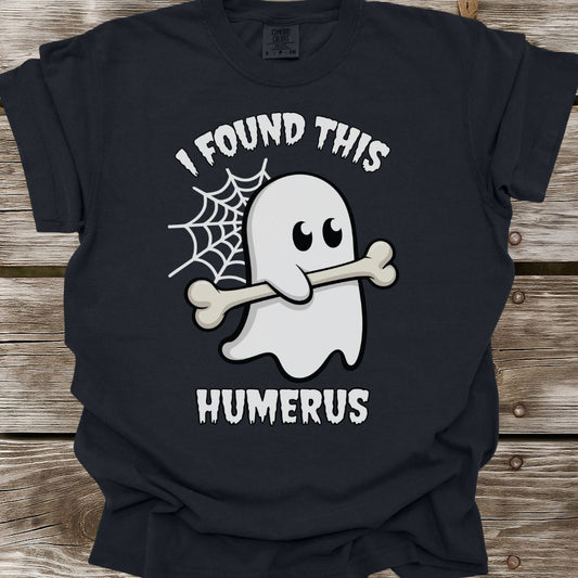 I Found This Humerus T-Shirt
