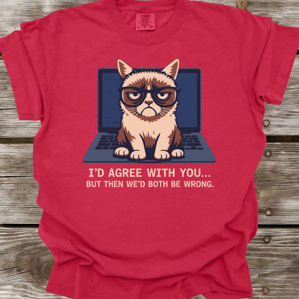 I'd Agree With You T-Shirt
