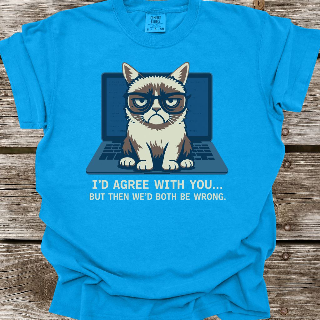 I'd Agree With You T-Shirt