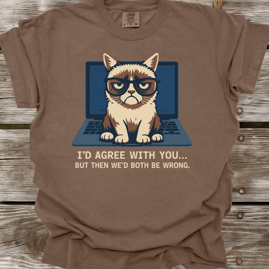 I'd Agree With You T-Shirt