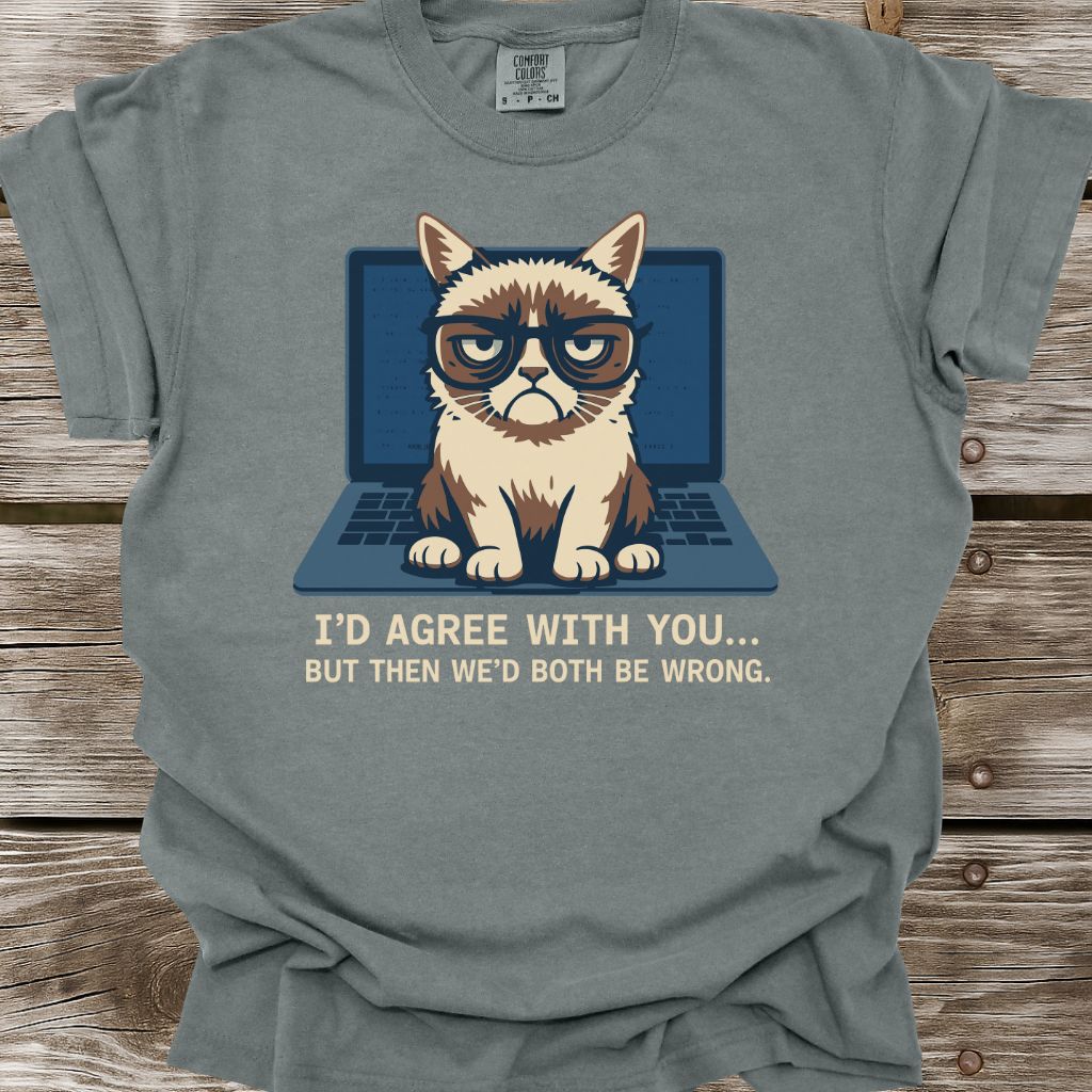 I'd Agree With You T-Shirt