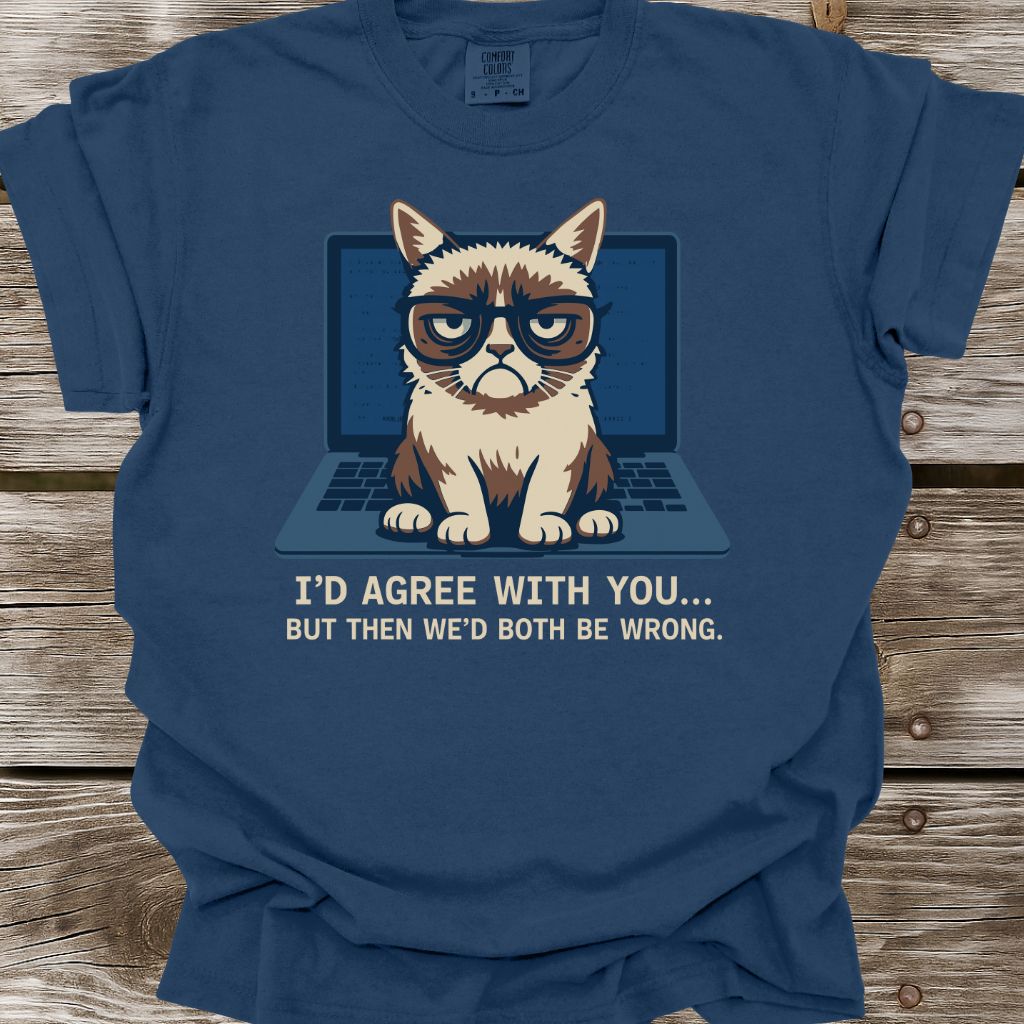 I'd Agree With You T-Shirt
