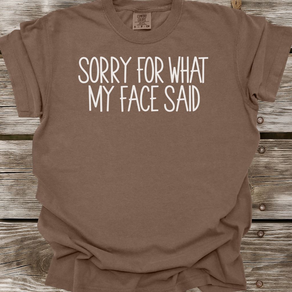 Sorry For What My Face Said T-Shirt