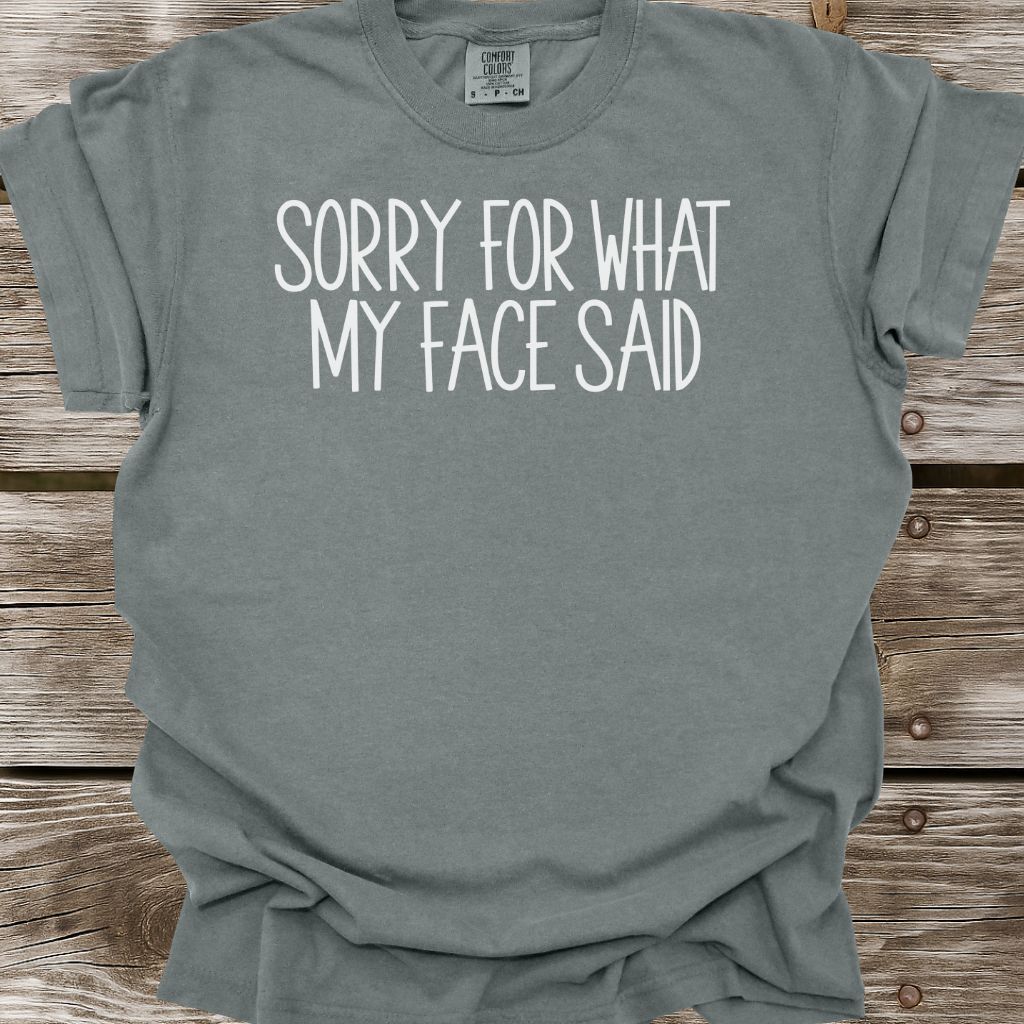 Sorry For What My Face Said T-Shirt