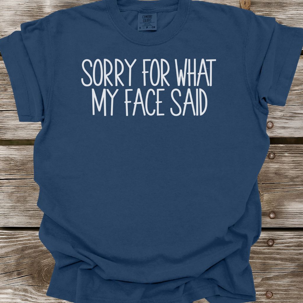 Sorry For What My Face Said T-Shirt