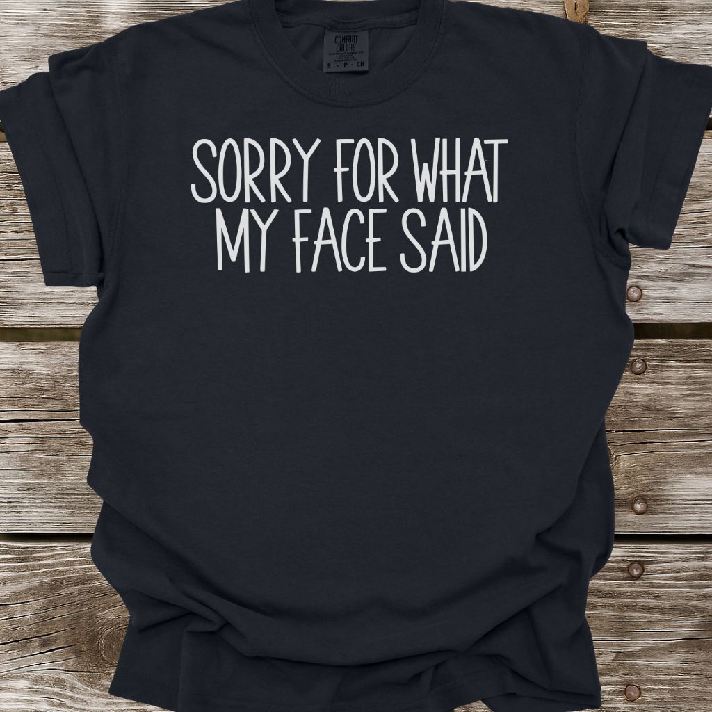 Sorry For What My Face Said T-Shirt