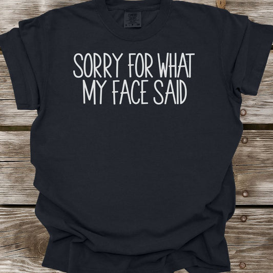 Sorry For What My Face Said T-Shirt