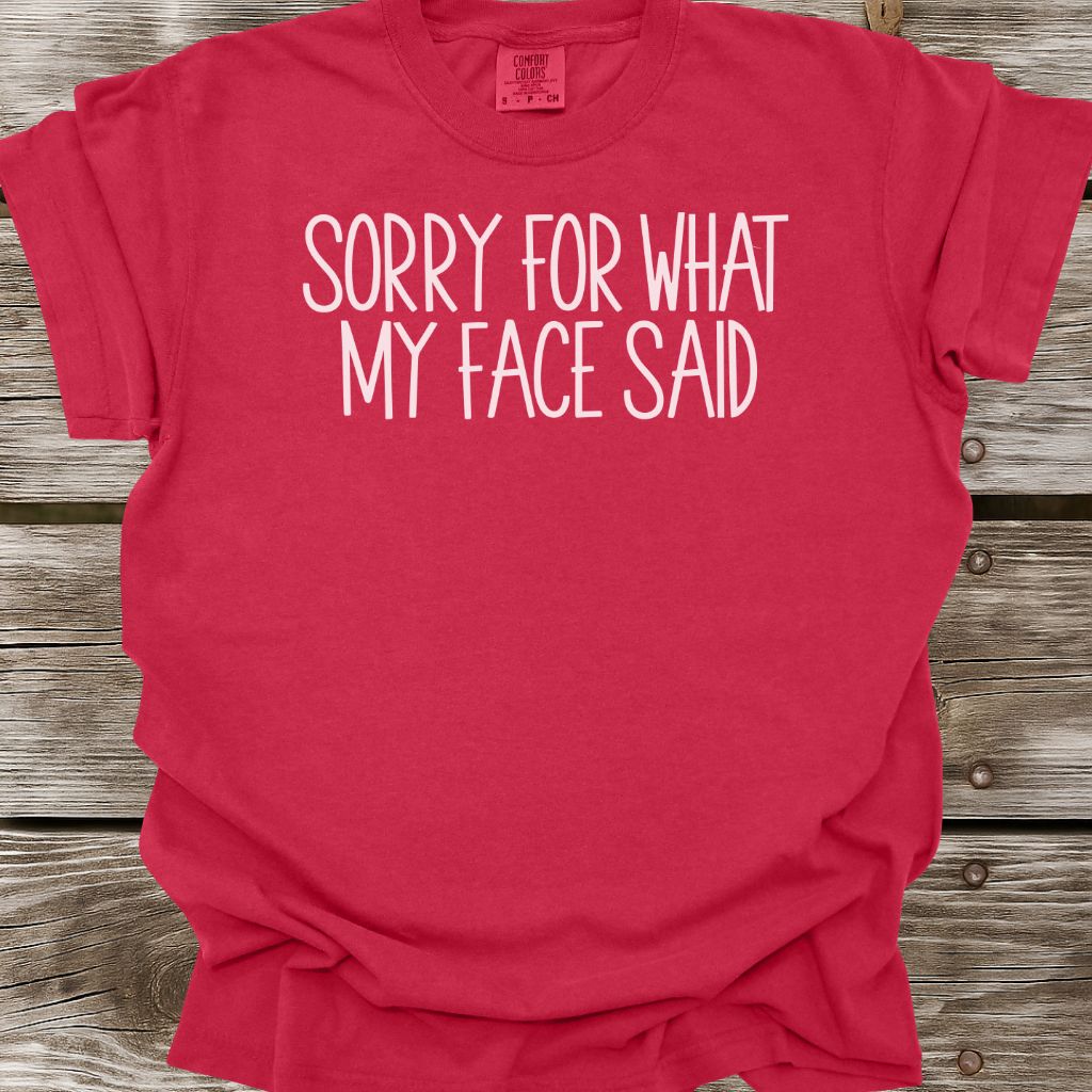 Sorry For What My Face Said T-Shirt