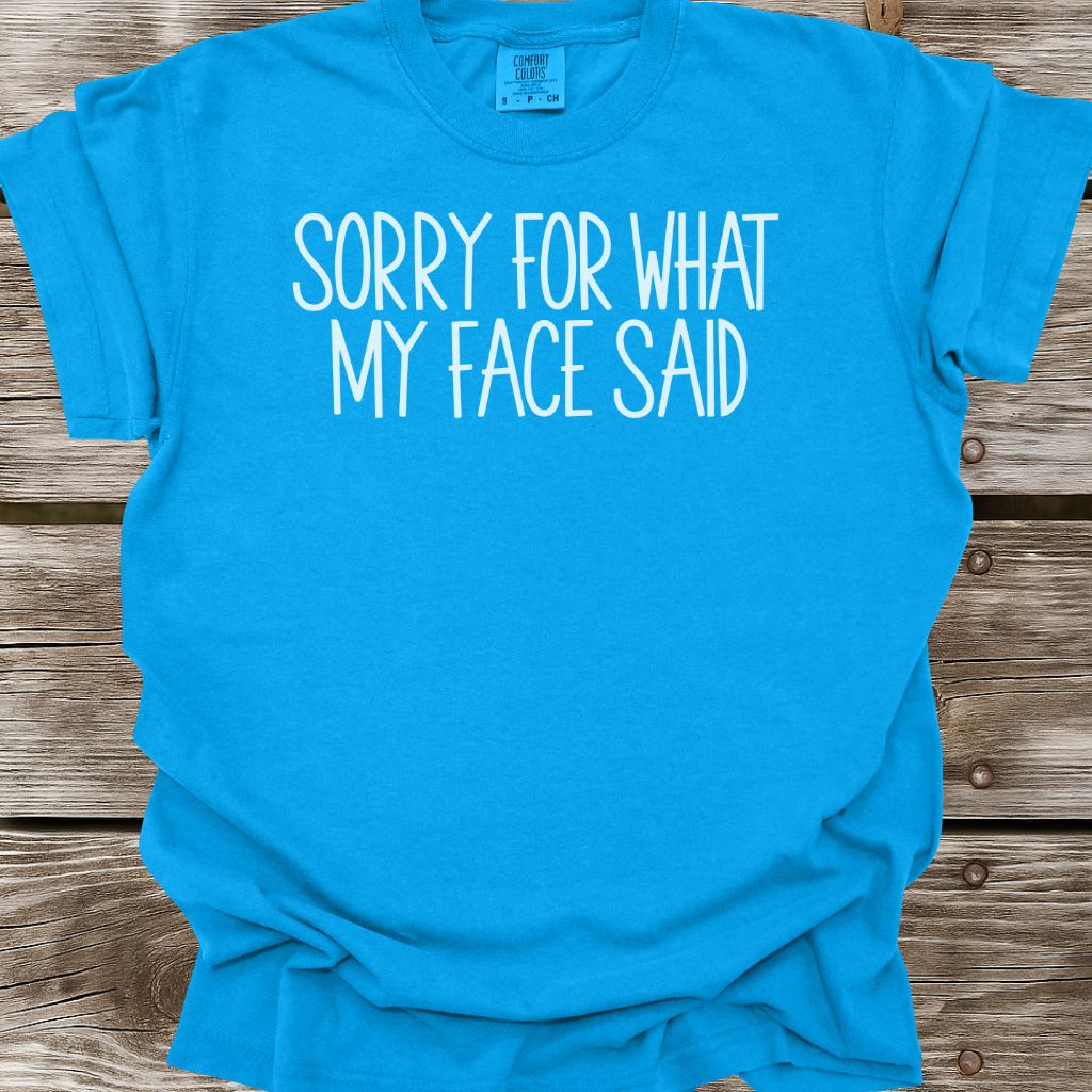 Sorry For What My Face Said T-Shirt